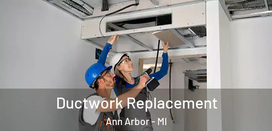 Ductwork Replacement Ann Arbor - MI